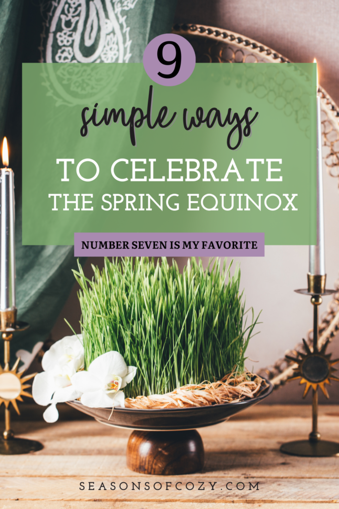 Pinnable image of a spring time alter with text overlay. 9 simple ways to celebrate the spring equinox. Number 7 is my favorite. seasonsofcozy.com.